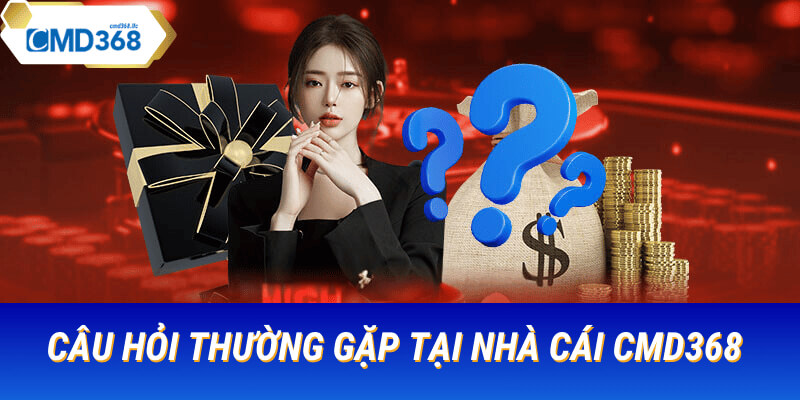 Câu hỏi thường gặp khi tham gia cmd368