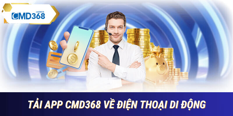 Tải app cmd368 nhanh chóng chỉ trogn 1 phút